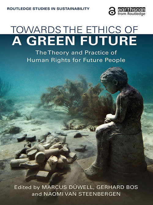 Book cover of Towards the Ethics of a Green Future: The Theory and Practice of Human Rights for Future People (Routledge Studies in Sustainability)