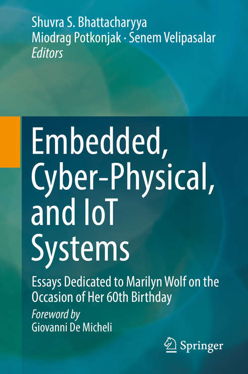 Book cover of Embedded, Cyber-Physical, and IoT Systems: Essays Dedicated to Marilyn Wolf on the Occasion of Her 60th Birthday (1st ed. 2020)