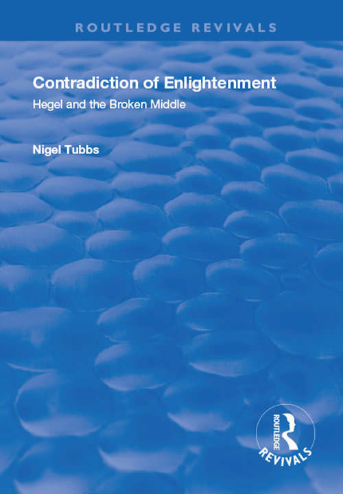 Book cover of Contradiction of Enlightenment: Hegel and the Broken Middle (Routledge Revivals)