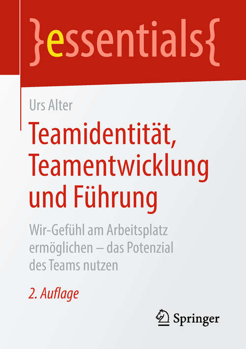 Book cover of Teamidentität, Teamentwicklung und Führung: Wir-Gefühl am Arbeitsplatz ermöglichen – das Potenzial des Teams nutzen (2. Aufl. 2019) (essentials)