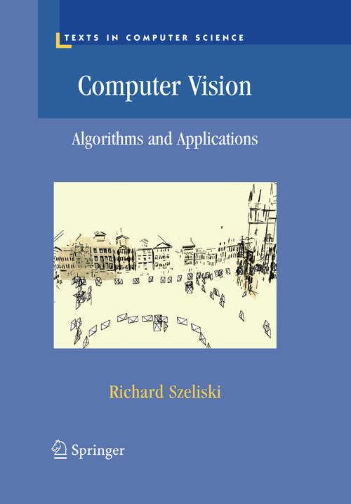 Book cover of Computer Vision: Algorithms and Applications (2011) (Texts in Computer Science)