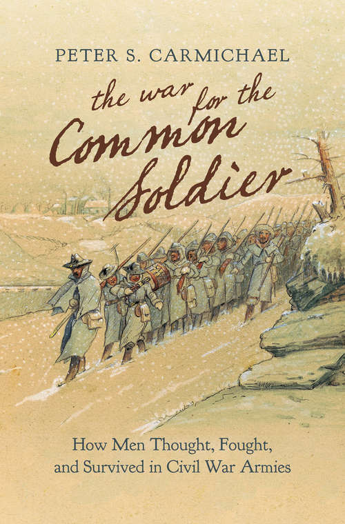 Book cover of The War for the Common Soldier: How Men Thought, Fought, and Survived in Civil War Armies (Littlefield History of the Civil War Era)