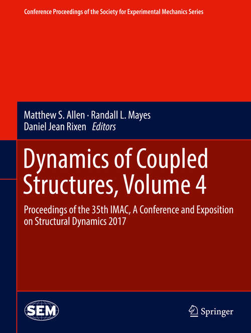 Book cover of Dynamics of Coupled Structures, Volume 4: Proceedings of the 35th IMAC, A Conference and Exposition on Structural Dynamics 2017 (Conference Proceedings of the Society for Experimental Mechanics Series)
