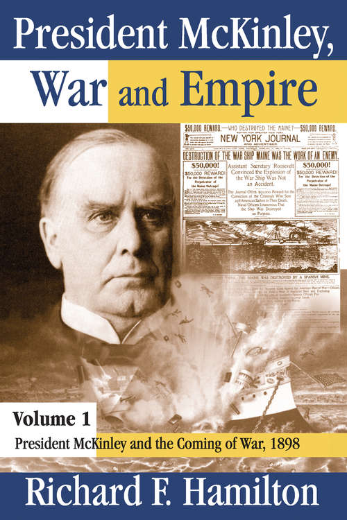 Book cover of President McKinley, War and Empire: President McKinley and the Coming of War, 1898