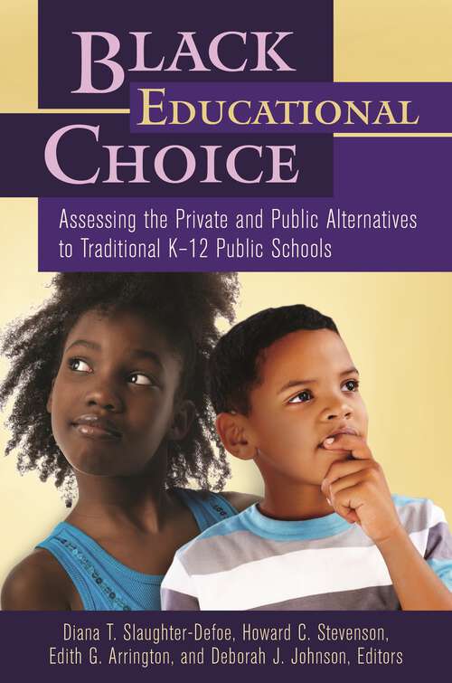 Book cover of Black Educational Choice: Assessing the Private and Public Alternatives to Traditional K–12 Public Schools