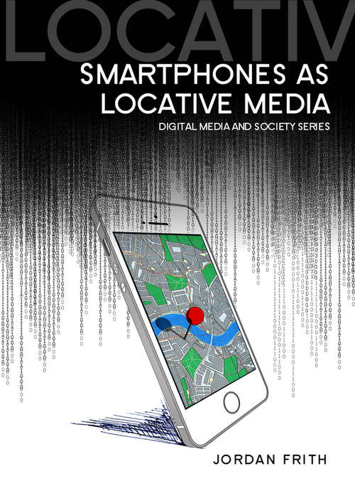Book cover of Smartphones as Locative Media (Digital Media and Society)