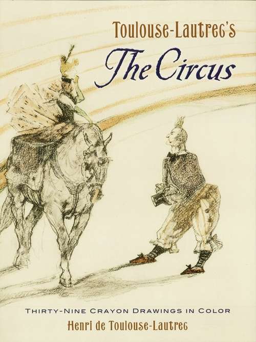 Book cover of Toulouse-Lautrec's The Circus: Thirty-Nine Crayon Drawings in Color (Dover Fine Art, History Of Art Series)