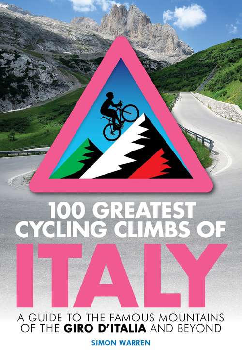 Book cover of 100 Greatest Cycling Climbs of Italy: A guide to the famous mountains of the Giro d’Italia and beyond