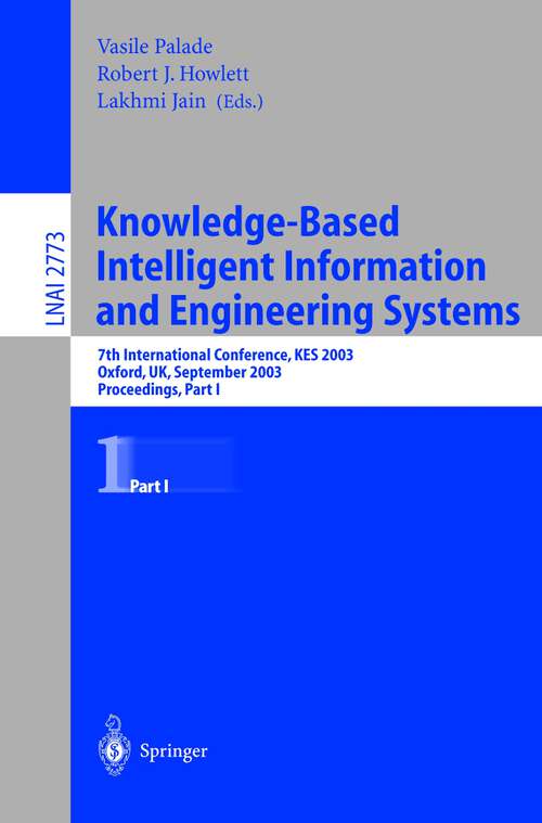 Book cover of Knowledge-Based Intelligent Information and Engineering Systems: 7th International Conference, KES 2003, Oxford, UK, September 3-5, 2003, Proceedings, Part I (2003) (Lecture Notes in Computer Science #2773)