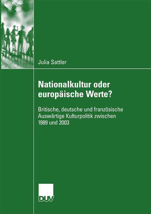Book cover of Nationalkultur oder europäische Werte?: Britische, deutsche und französische Auswärtige Kulturpolitik zwischen 1989 und 2003 (2007)
