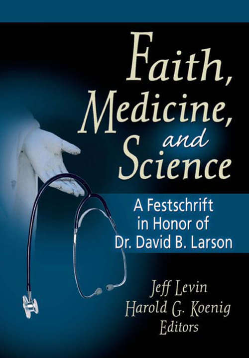 Book cover of Faith, Medicine, and Science: A Festschrift in Honor of Dr. David B. Larson