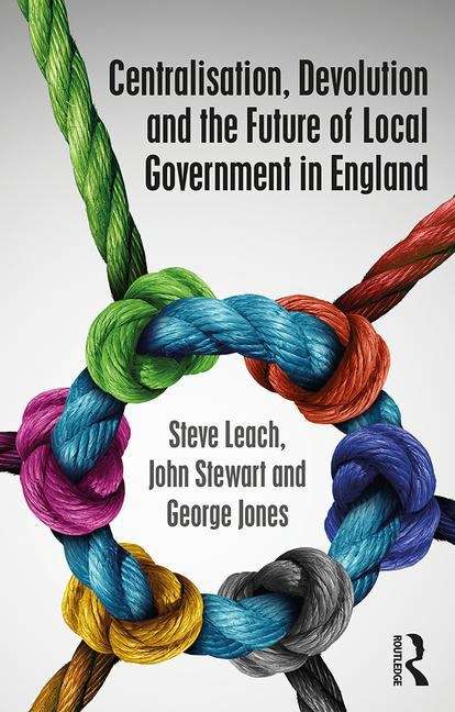 Book cover of Centralisation, Devolution and the Future of Local Government in England (PDF)