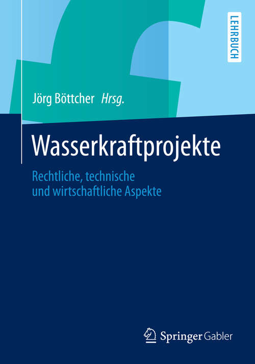 Book cover of Wasserkraftprojekte: Rechtliche, technische und wirtschaftliche Aspekte (2014)