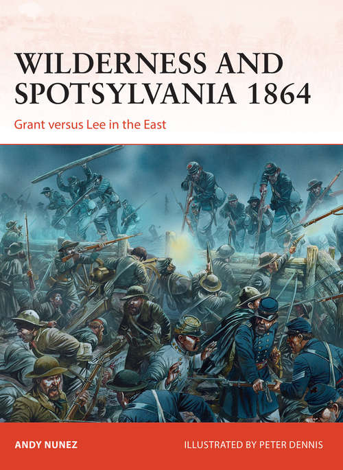 Book cover of Wilderness and Spotsylvania 1864: Grant versus Lee in the East (Campaign #267)