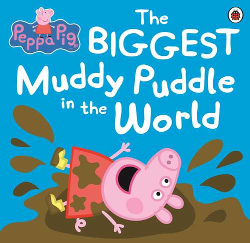 Book cover of Peppa Pig: The Biggest Muddy Puddle in the World Picture Book (Peppa Pig)