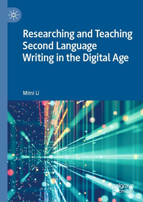 Book cover of Researching and Teaching Second Language Writing in the Digital Age (1st ed. 2021)