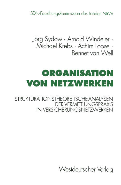 Book cover of Organisation von Netzwerken: Strukturationstheoretische Analysen der Vermittlungspraxis in Versicherungsnetzwerken (1995) (Schriftenreihe der ISDN-Forschungskommision des Landes Nordrhein-Westfallen)