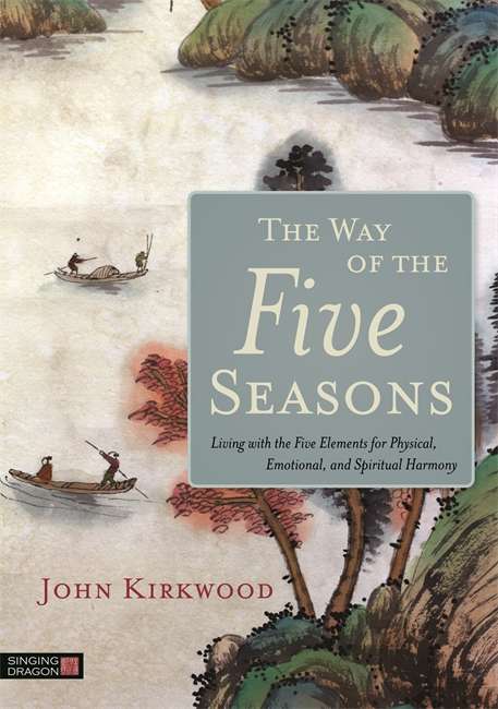 Book cover of The Way of the Five Seasons: Living with the Five Elements for Physical, Emotional, and Spiritual Harmony (PDF)