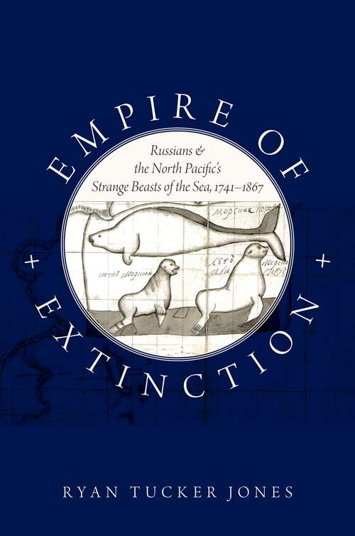 Book cover of Empire of Extinction: Russians and the North Pacific's Strange Beasts of the Sea, 1741-1867