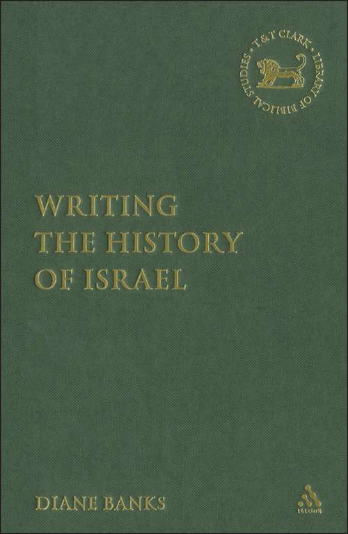 Book cover of Writing the History of Israel (The Library of Hebrew Bible/Old Testament Studies)