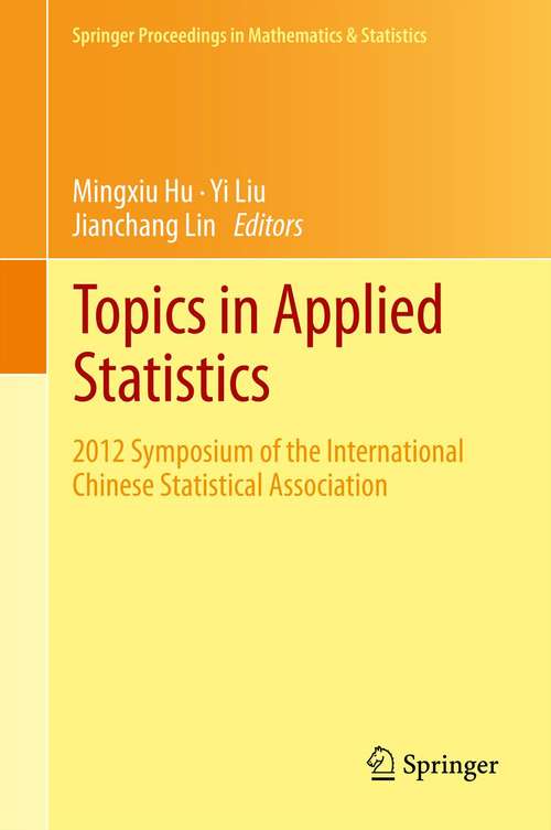 Book cover of Topics in Applied Statistics: 2012 Symposium of the International Chinese Statistical Association (2013) (Springer Proceedings in Mathematics & Statistics #55)