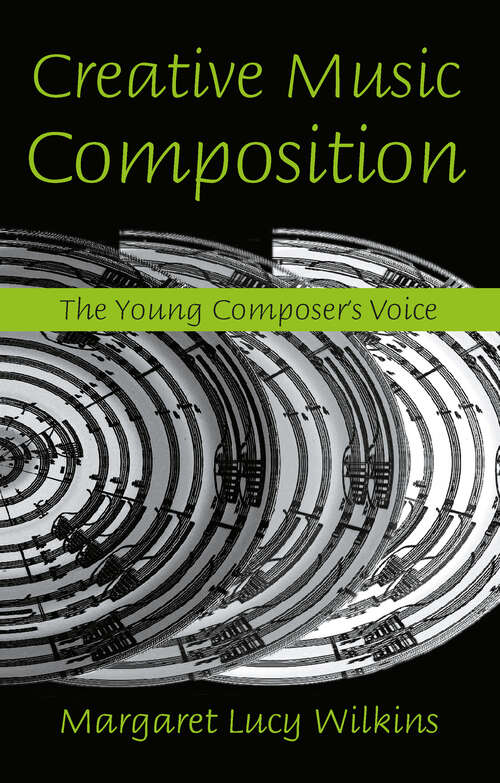 Book cover of Creative Music Composition: The Young Composer's Voice