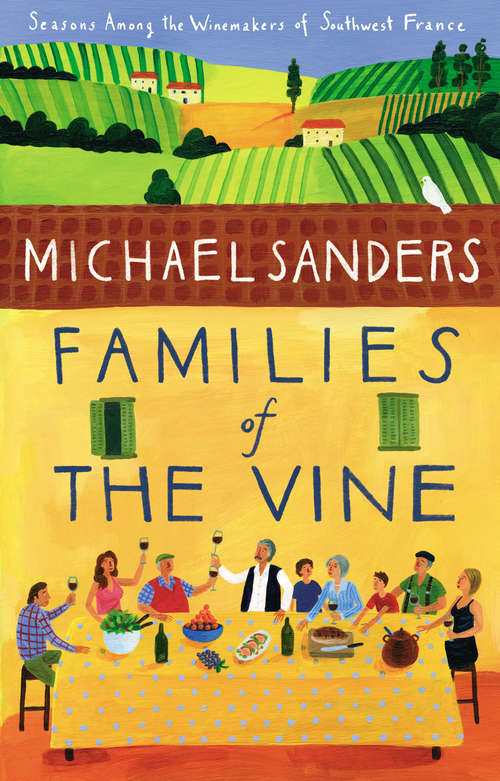 Book cover of Families of the Vine: Seasons Among The Winemakers Of Southwest France (P. S. Series)