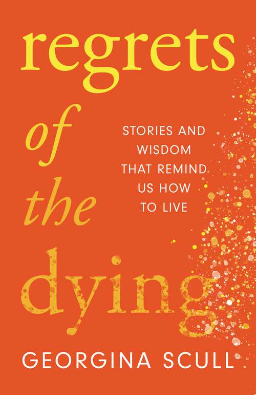 Book cover of Regrets of the Dying: Stories and Wisdom That Remind Us How to Live