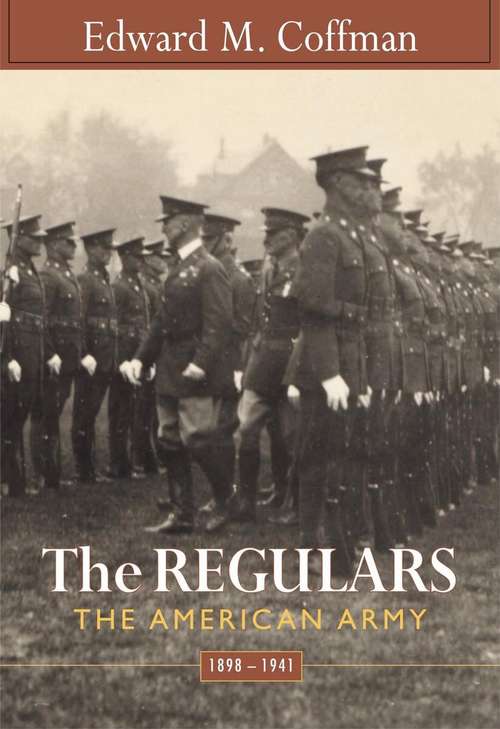 Book cover of The Regulars: The American Army, 1898-1941