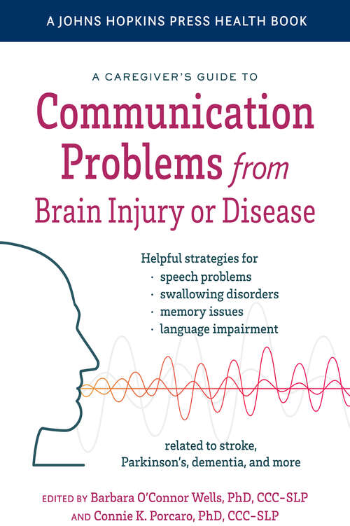 Book cover of A Caregiver's Guide to Communication Problems from Brain Injury or Disease (A Johns Hopkins Press Health Book)