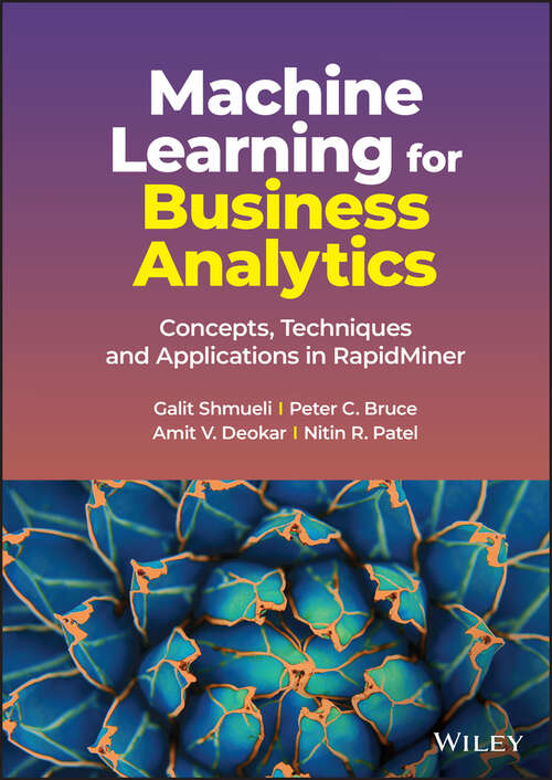 Book cover of Machine Learning for Business Analytics: Concepts, Techniques and Applications in RapidMiner