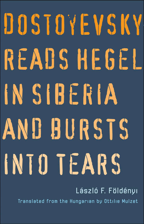 Book cover of Dostoyevsky Reads Hegel in Siberia and Bursts into Tears (The Margellos World Republic of Letters)