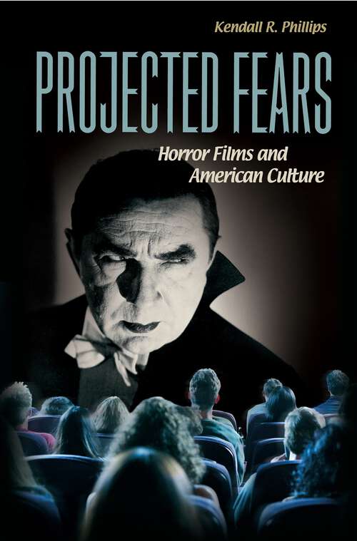 Book cover of Projected Fears: Horror Films and American Culture