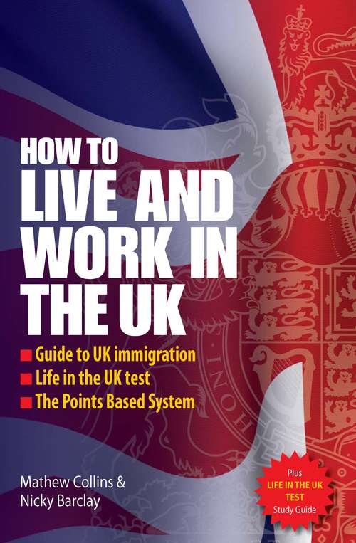 Book cover of How to Live and Work in the UK: The Essential Guide To Uk Immigration, The Points Based System And Life In The Uk (2)