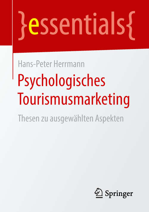 Book cover of Psychologisches Tourismusmarketing: Thesen zu ausgewählten Aspekten (1. Aufl. 2019) (essentials)