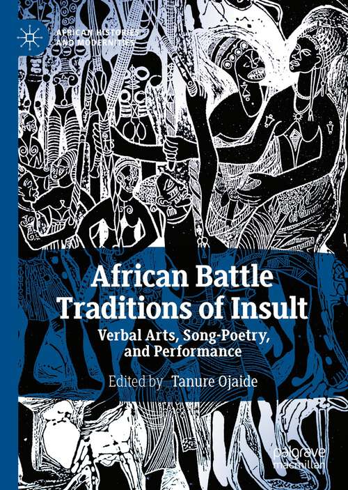 Book cover of African Battle Traditions of Insult: Verbal Arts, Song-Poetry, and Performance (1st ed. 2023) (African Histories and Modernities)