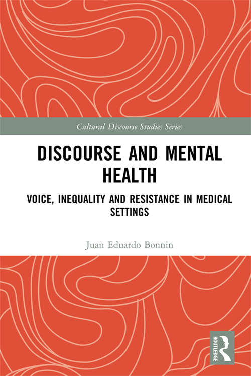 Book cover of Discourse and Mental Health: Voice, Inequality and Resistance in Medical Settings (Cultural Discourse Studies Series)
