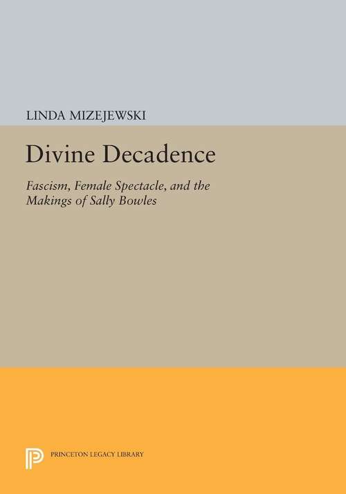 Book cover of Divine Decadence: Fascism, Female Spectacle, and the Makings of Sally Bowles (PDF)