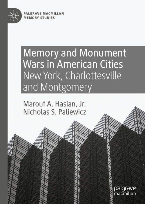 Book cover of Memory and Monument Wars in American Cities: New York, Charlottesville and Montgomery (1st ed. 2020) (Palgrave Macmillan Memory Studies)