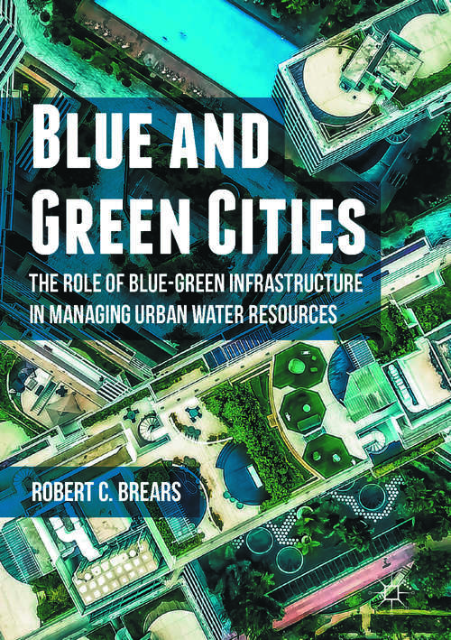 Book cover of Blue and Green Cities: The Role Of Blue-green Infrastructure In Managing Urban Water Resources