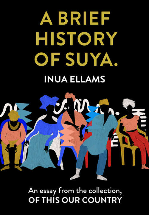 Book cover of A Brief History of Suya.: An Essay From The Collection, Of This Our Country