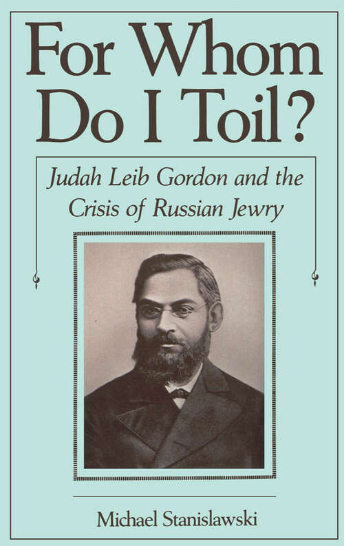 Book cover of For Whom Do I Toil?: Judah Leib Gordon and the Crisis of Russian Jewry (Studies in Jewish History)