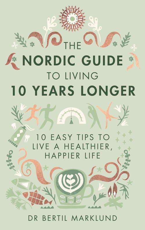 Book cover of The Nordic Guide to Living 10 Years Longer: 10 Easy Tips to Live a Healthier, Happier Life