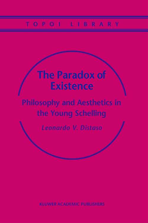 Book cover of The Paradox of Existence: Philosophy and Aesthetics in the Young Schelling (2004) (Topoi Library #5)