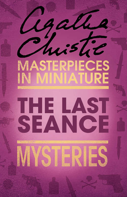 Book cover of The Last Séance: Tales Of The Supernatural By Agatha Christie (ePub edition) (Masterpieces In Miniature Mysteries)