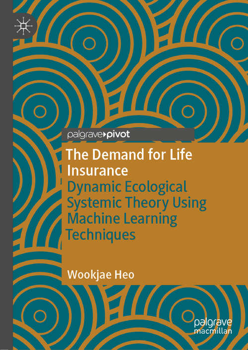Book cover of The Demand for Life Insurance: Dynamic Ecological Systemic Theory Using Machine Learning Techniques (1st ed. 2020)
