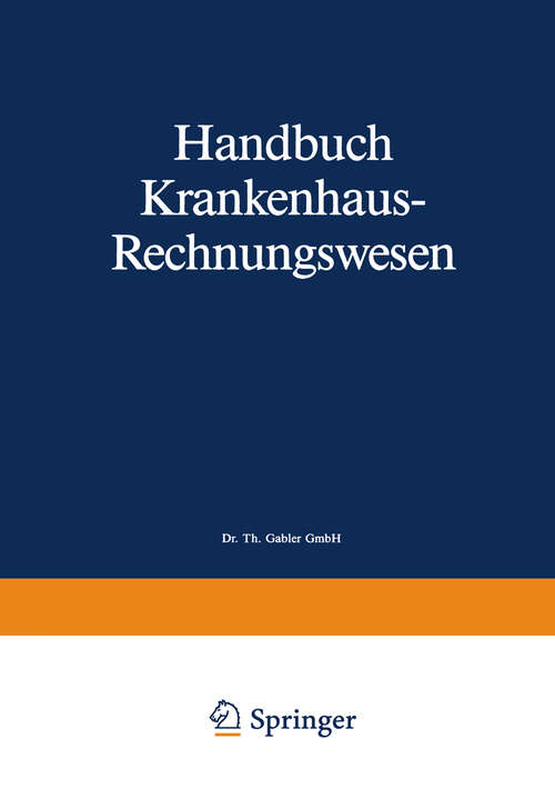 Book cover of Handbuch Krankenhaus-Rechnungswesen: Grundlagen-Verfahren-Anwendungen (2. Aufl. 1988)