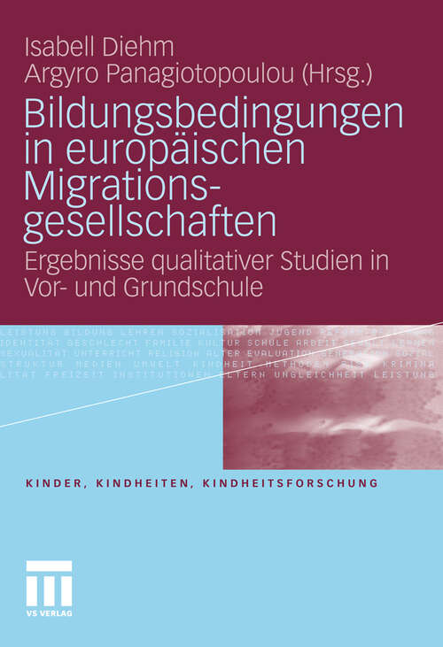 Book cover of Bildungsbedingungen in europäischen Migrationsgesellschaften: Ergebnisse qualitativer Studien in Vor- und Grundschule (2011) (Kinder, Kindheiten und Kindheitsforschung)