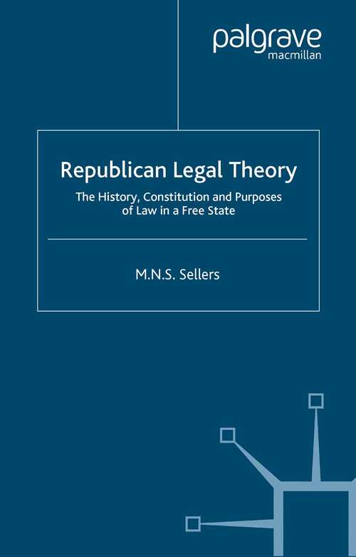 Book cover of Republican Legal Theory: The History, Constitution and Purposes of Law in a Free State (2003)