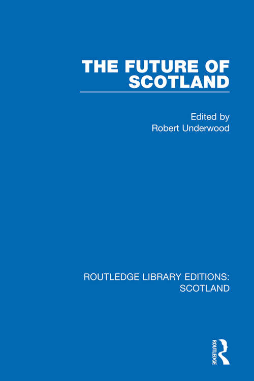 Book cover of The Future of Scotland (Routledge Library Editions: Scotland #30)